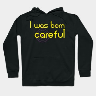 I was born Careful Hoodie